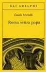Guido Morselli - Roma senza papa. Cronache romane di fine secolo ventesimo