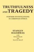 Richard Bondi, David Burrell, Stanley Hauerwas, Stanley M. Hauerwas, etc., … - Truthfulness and Tragedy Further Investigations in Christian Ethics