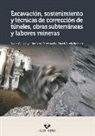 Javier Gallo Laya, David García Bragado, Heriberto Pérez Acebo - Excavación, sostenimiento y técnicas de corrección de túneles, obras subterráneas y labores mineras