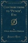William Makepeace Thackeray - Contributions to "Punch", Etc (Classic Reprint)