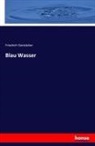 Friedrich Gerstäcker - Blau Wasser