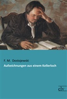 F M Dostojewski, F. M. Dostojewski, Fjodor M. Dostojewskij, Fjodor M.                10001845965 Dostojewskij - Aufzeichnungen aus einem Kellerloch
