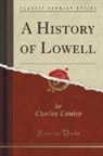 Charles Cowley - A History of Lowell (Classic Reprint)
