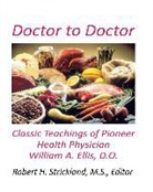 Robert H. Strickland - Doctor to Doctor: Classic Teachings of Pioneer Health Physician William A. Ellis, D.O
