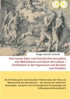 Holger Karsten Schmid - Vom Garten Eden zum himmlischen Jerusalem, vom Weltenbaum zum Baum des Lebens - Eintrittstore in den Hyperraum und Brücken zum Paradies. Bd.2