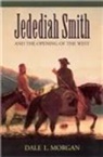 Dale L Morgan, Dale L. Morgan - Jedediah Smith and the Opening of the West