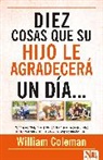 William Coleman - 10 Cosas Que Su Hijo Le Agradecerá...Un Día / Ten Things Your Teen Will Thank You for ...Someday