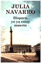 Julia Navarro - Dispara, yo ya estoy muerto