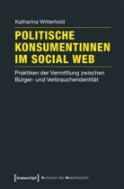 Katharina Witterhold - Politische Konsumentinnen im Social Web