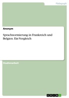 Anonym, Anonymous - Sprachnormierung in Frankreich und Belgien.  Ein Vergleich