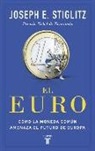 Joseph Stiglitz - El euro : cómo la moneda común amenaza el futuro de Europa