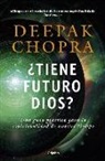 Deepak Chopra - ¿Tiene futuro Dios? : una guía práctica para la espiritualidad de nuestro tiempo