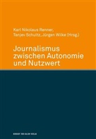 Kar Nikolaus Renner, Karl Nikolaus Renner, T Schultz, Tanjev Schultz, Jürgen Wilke - Journalismus zwischen Autonomie und Nutzwert