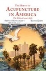 Keith Kirts, Steven Rosenblatt - The Birth of Acupuncture in America
