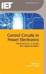 Miguel Castilla, Miguel (Associate Professor Castilla, Miquel Castilla - Control Circuits in Power Electronics: Practical Issues in Design and Implementation