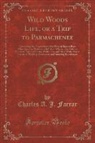 Charles A. J. Farrar - Wild Woods Life, or a Trip to Parmachenee