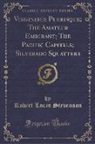 Robert Louis Stevenson - Virginibus Puerisque; The Amateur Emigrant; The Pacific Capitals; Silverado Squatters (Classic Reprint)