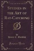 Henry C. Barkley - Studies in the Art of Rat-Catching (Classic Reprint)