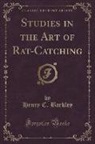 Henry C. Barkley - Studies in the Art of Rat-Catching (Classic Reprint)