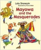 Lola Shoneyin, Shoneyin Lola, Francis Blake - Mayowa and the Masquerades