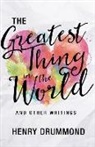 Henry Drummond - The Greatest Thing in the World and Other Writings