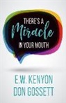 Don Gossett, E W Kenyon, E. W. Kenyon - There's a Miracle in Your Mouth