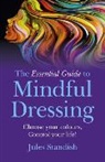 Jules Standish, Standish Jules - Essential Guide to Mindful Dressing, The – Choose your colours – Control your life!