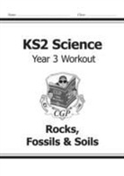 CGP Books, Cgp Books, CGP Books, Cgp Books - KS2 Science Year 3 Workout: Rocks, Fossils & Soils