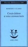 Roberto Calasso - Cento lettere a uno sconosciuto