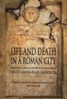 Andy Simmonds, Louise Loe, Nicholas Marquez-Grant, Andy Simmonds - Life and Death in a Roman City: Excavation of a Roman Cemetery with a Mass Grave at 120-122 London Road, Gloucester