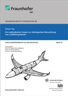 Robert Ilg, Fraunhofer IBP, Fraunhofer IBP, Philip Leistner, Phili Leistner (Prof. Dr.), Philip Leistner (Prof. Dr.)... - Ein methodischer Ansatz zur ökologischen Betrachtung von Luftfahrtsystemen.