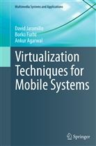 Ankur Agarwal, Bork Furht, Borko Furht, Davi Jaramillo, David Jaramillo - Virtualization Techniques for Mobile Systems