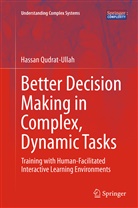 Hassan Qudrat-Ullah - Better Decision Making in Complex, Dynamic Tasks