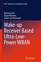 Maarte Lont, Maarten Lont, Dusa Milosevic, Dusan Milosevic, Arthur van van Roermund, Arthu van Roermund... - Wake-up Receiver Based Ultra-Low-Power WBAN
