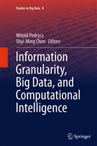 Chen, Chen, Shyi-Ming Chen, Witol Pedrycz, Witold Pedrycz - Information Granularity, Big Data, and Computational Intelligence