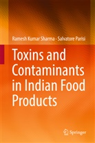 Salvatore Parisi, Ramesh Kuma Sharma, Ramesh Kumar Sharma - Toxins and Contaminants in Indian Food Products