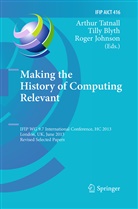 Till Blyth, Tilly Blyth, Roger Johnson, Arthur Tatnall - Making the History of Computing Relevant