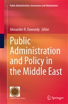 Alexander R. Dawoody, Alexande R Dawoody, Alexander R Dawoody - Public Administration and Policy in the Middle East