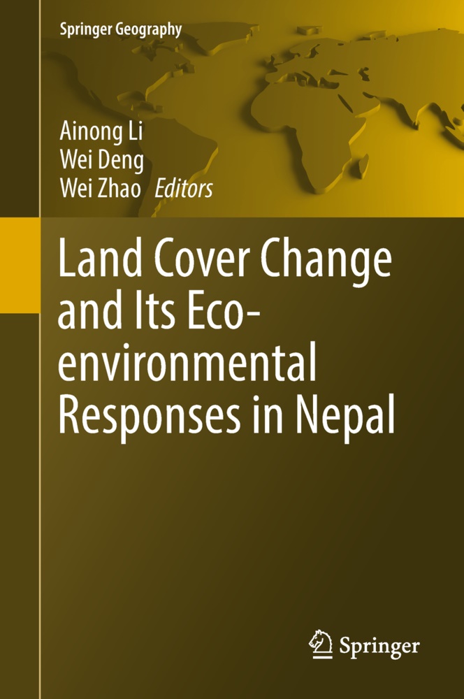 We Deng, Wei Deng, Ainong Li, Wei Zhao - Land Cover Change and Its Eco-environmental Responses in Nepal