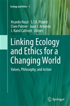 Juan J. Armesto, J. Baird Callicott, Clare Palmer, Clare Palmer et al, S. T. A. Pickett, S.T.A. Pickett... - Linking Ecology and Ethics for a Changing World
