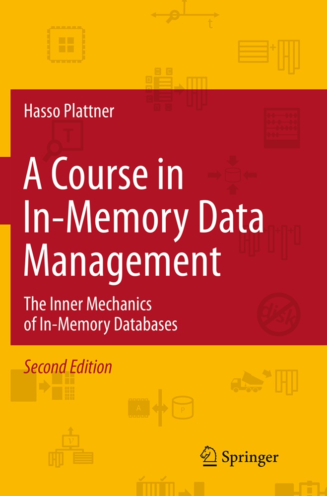 Hasso Plattner - A Course in In-Memory Data Management The Inner Mechanics of In-Memory Databases