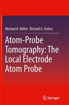 Richard G Forbes, Richard G. Forbes, Michael Miller, Michael K Miller, Michael K. Miller - Atom-Probe Tomography