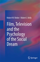 Robert J Kelly, Robert J. Kelly, Robert Rieber, Robert W Rieber, Robert W. Rieber - Film, Television and the Psychology of the Social Dream