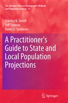 Stanley Smith, Stanley K Smith, Stanley K. Smith, David A Swanson, David A. Swanson, Jef Tayman... - A Practitioner's Guide to State and Local Population Projections