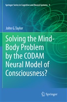 John G Taylor, John G. Taylor - Solving the Mind-Body Problem by the CODAM Neural Model of Consciousness?
