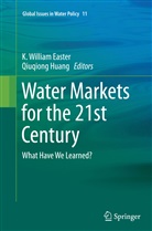 K. William Easter, Huang, Huang, Qiuqiong Huang, William Easter, K William Easter - Water Markets for the 21st Century
