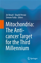 Simone Fulda, Jiri Neuzil, Shazi Pervaiz, Shazib Pervaiz - Mitochondria: The Anti- cancer Target for the Third Millennium