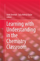 Aleksij Glazar, Aleksij Glazar, Izto Devetak, Iztok Devetak, SaSa A. Glazar, Sasa Aleksij Glazar... - Learning with Understanding in the Chemistry Classroom