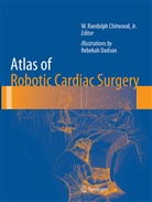 Rebekah Dodson, W. Randolph Chitwood, W.Randolph Chitwood, Randolph Chitwood, W Randolph Chitwood - Atlas of Robotic Cardiac Surgery