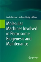 Cecil Brocard, Cecile Brocard, Hartig, Hartig, Andreas Hartig - Molecular Machines Involved in Peroxisome Biogenesis and Maintenance